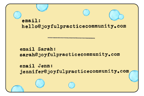email: hello at joyful practice community dot com email sarah: sarah at joyful practice community dot com email jenn: jennifer at joyful practice community dot com